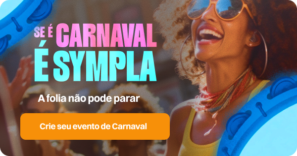 Seu Carnaval é na Sympla. Crie agora seu evento.